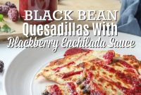 Black Bean Quesadillas with Blackberry Enchilada Sauce Recipe